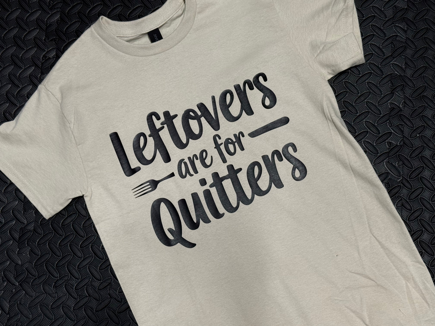 Leftovers Are for Quitters Tee