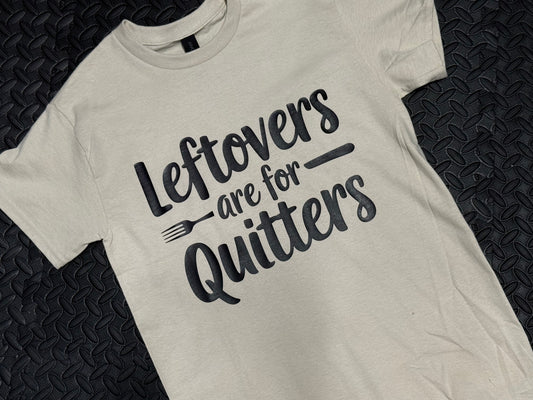 Leftovers Are for Quitters Tee